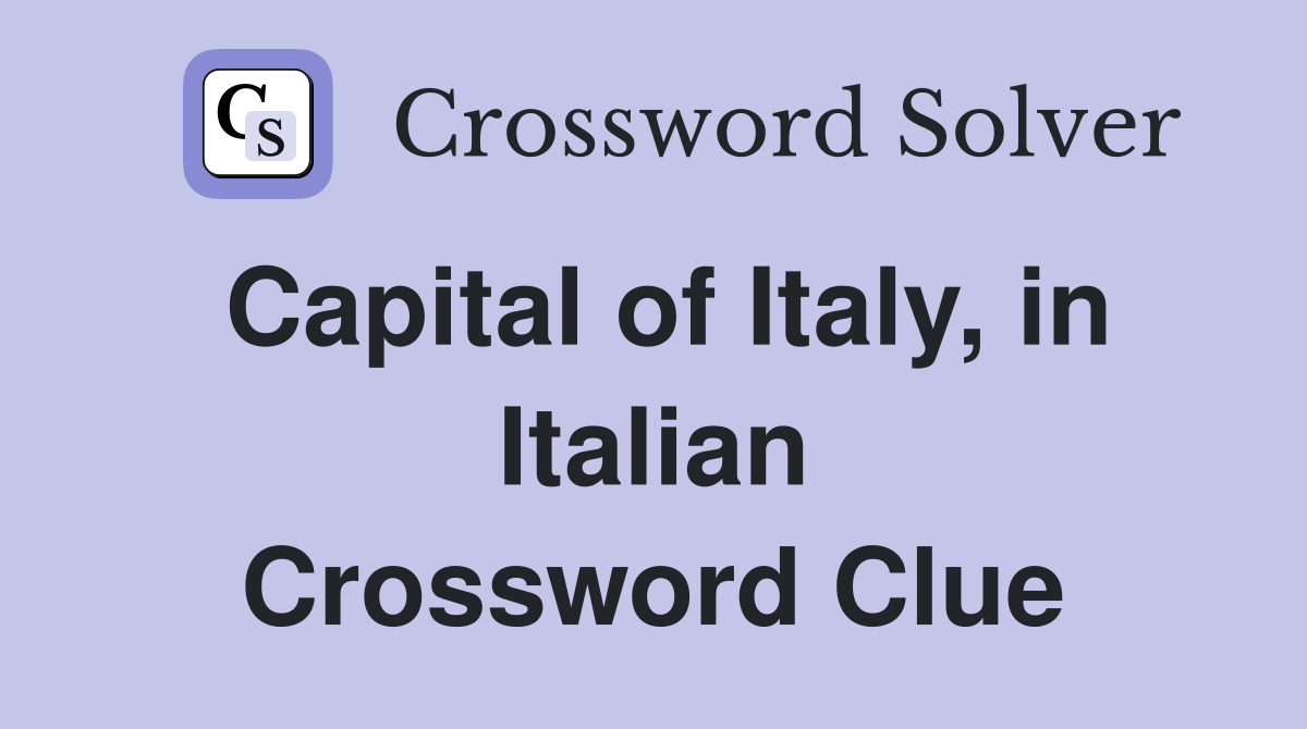 capital of italy to an italian crossword